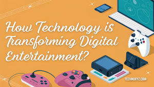 How Technology is Transforming Digital Entertainment